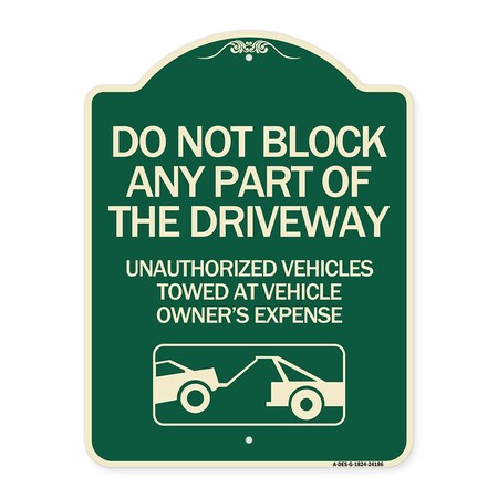 Signmission Do Not Block ANY Part of the Driveway Unauthorized Vehicles Towed at Owner Expense, G-1824-24186 A-DES-G-1824-24186